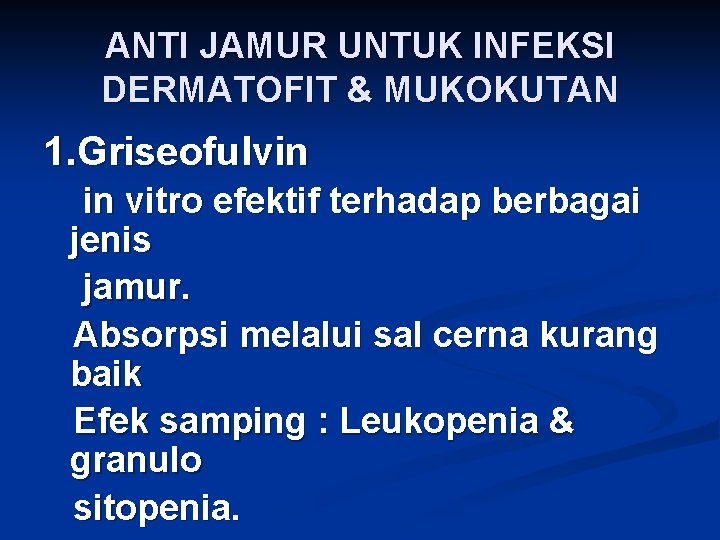 ANTI JAMUR UNTUK INFEKSI DERMATOFIT & MUKOKUTAN 1. Griseofulvin in vitro efektif terhadap berbagai