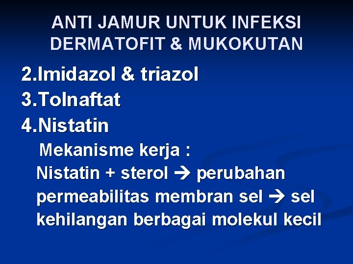 ANTI JAMUR UNTUK INFEKSI DERMATOFIT & MUKOKUTAN 2. Imidazol & triazol 3. Tolnaftat 4.