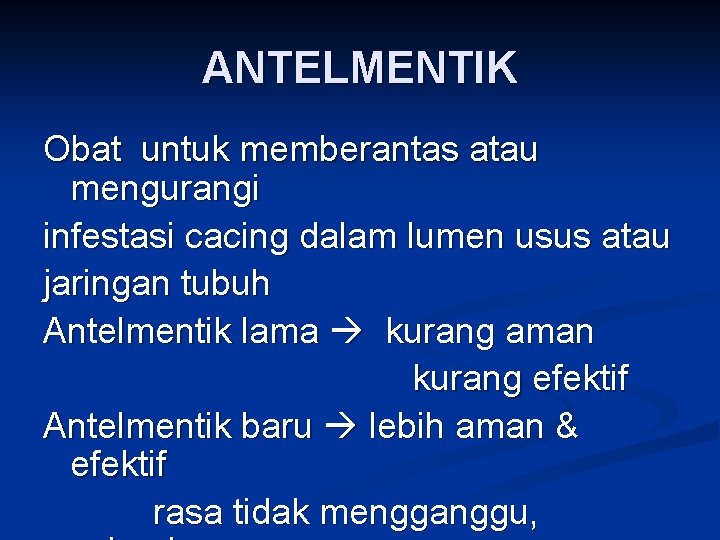 ANTELMENTIK Obat untuk memberantas atau mengurangi infestasi cacing dalam lumen usus atau jaringan tubuh