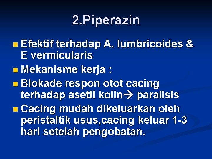 2. Piperazin n Efektif terhadap A. lumbricoides & E vermicularis n Mekanisme kerja :