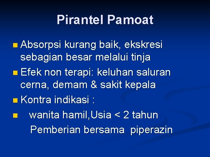 Pirantel Pamoat n Absorpsi kurang baik, ekskresi sebagian besar melalui tinja n Efek non