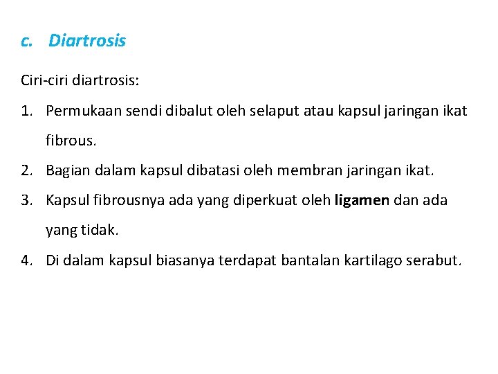 c. Diartrosis Ciri-ciri diartrosis: 1. Permukaan sendi dibalut oleh selaput atau kapsul jaringan ikat