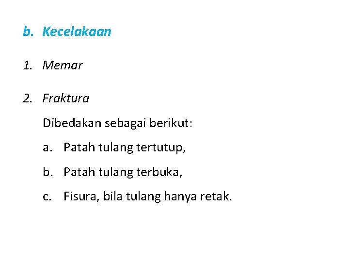 b. Kecelakaan 1. Memar 2. Fraktura Dibedakan sebagai berikut: a. Patah tulang tertutup, b.