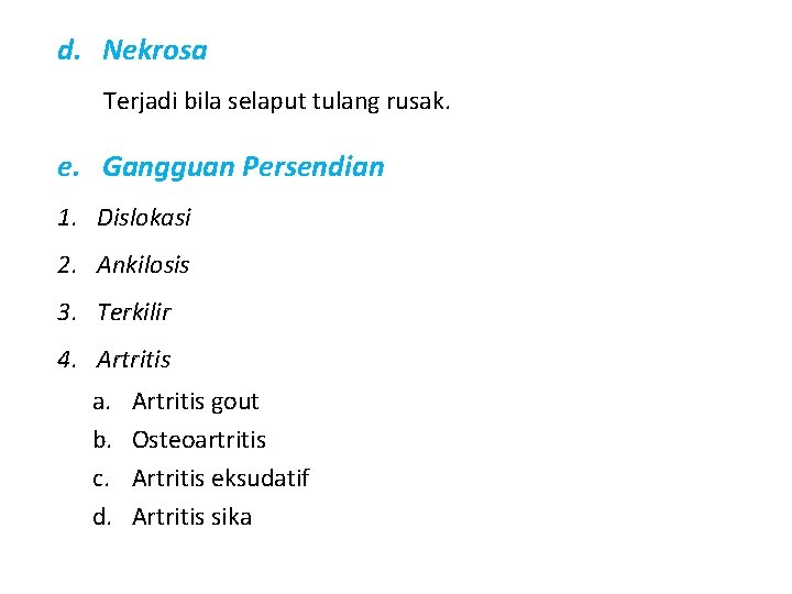 d. Nekrosa Terjadi bila selaput tulang rusak. e. Gangguan Persendian 1. Dislokasi 2. Ankilosis