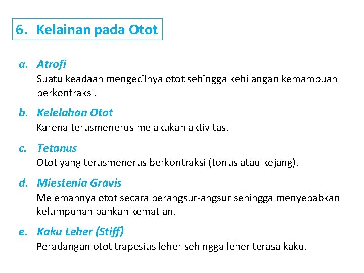 6. Kelainan pada Otot a. Atrofi Suatu keadaan mengecilnya otot sehingga kehilangan kemampuan berkontraksi.