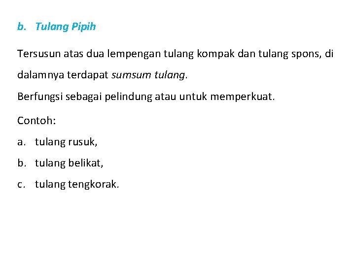 b. Tulang Pipih Tersusun atas dua lempengan tulang kompak dan tulang spons, di dalamnya