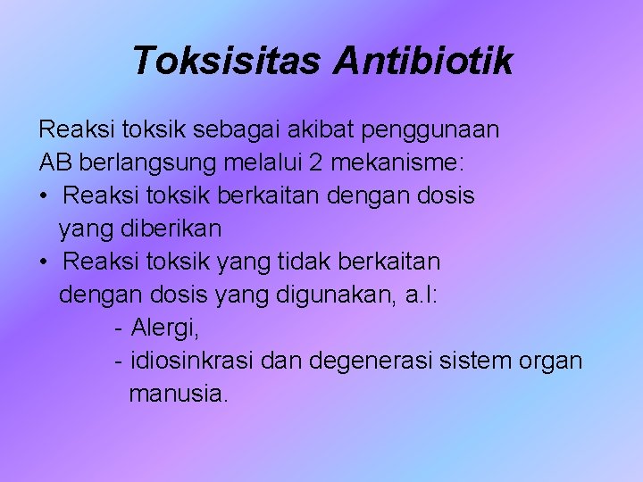 Toksisitas Antibiotik Reaksi toksik sebagai akibat penggunaan AB berlangsung melalui 2 mekanisme: • Reaksi