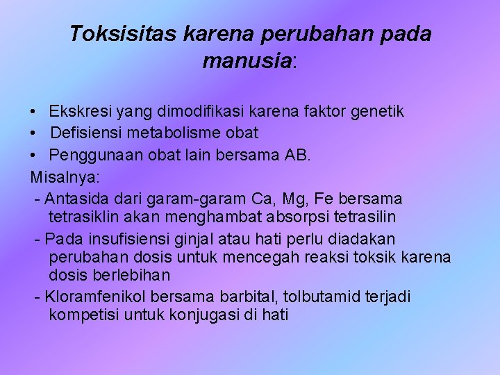 Toksisitas karena perubahan pada manusia: • Ekskresi yang dimodifikasi karena faktor genetik • Defisiensi