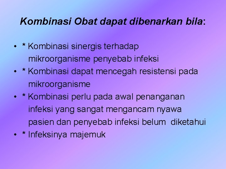 Kombinasi Obat dapat dibenarkan bila: • * Kombinasi sinergis terhadap mikroorganisme penyebab infeksi •