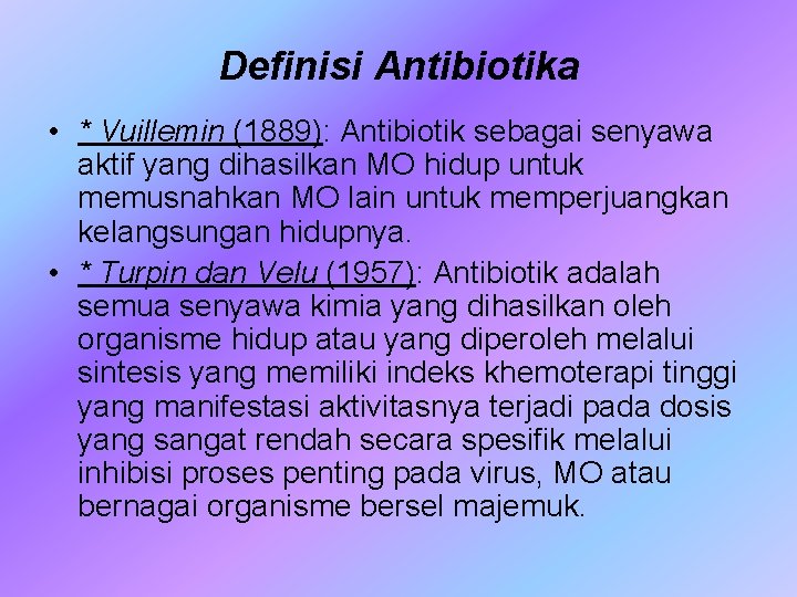 Definisi Antibiotika • * Vuillemin (1889): Antibiotik sebagai senyawa aktif yang dihasilkan MO hidup