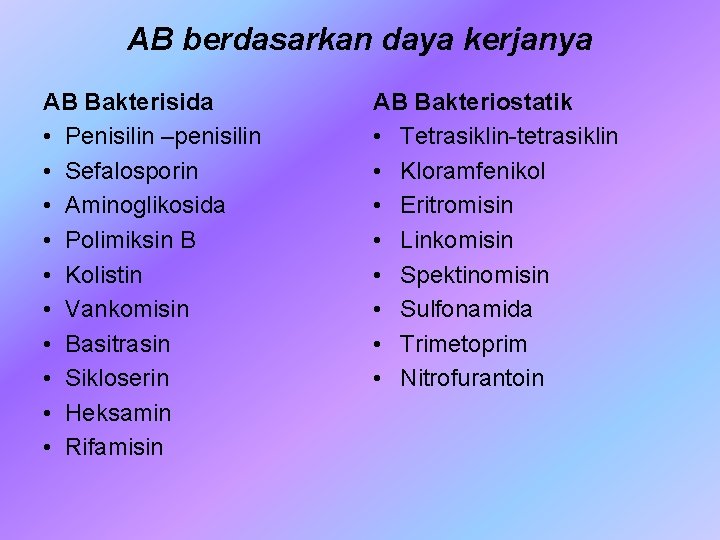 AB berdasarkan daya kerjanya AB Bakterisida • Penisilin –penisilin • Sefalosporin • Aminoglikosida •