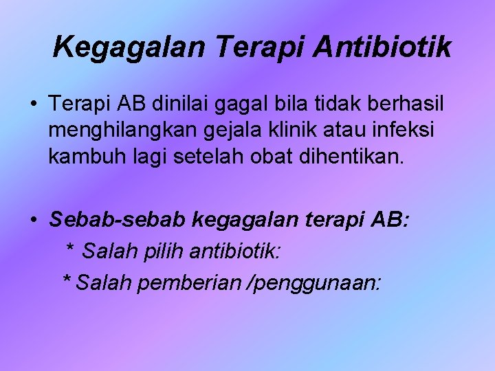 Kegagalan Terapi Antibiotik • Terapi AB dinilai gagal bila tidak berhasil menghilangkan gejala klinik