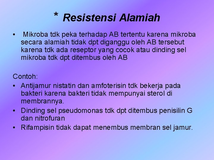 * Resistensi Alamiah • Mikroba tdk peka terhadap AB tertentu karena mikroba secara alamiah