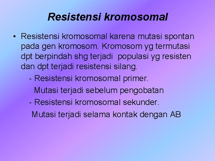 Resistensi kromosomal • Resistensi kromosomal karena mutasi spontan pada gen kromosom. Kromosom yg termutasi