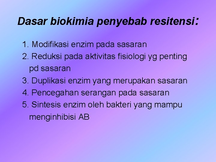 Dasar biokimia penyebab resitensi: 1. Modifikasi enzim pada sasaran 2. Reduksi pada aktivitas fisiologi