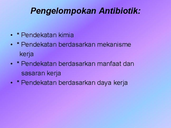 Pengelompokan Antibiotik: • * Pendekatan kimia • * Pendekatan berdasarkan mekanisme kerja • *