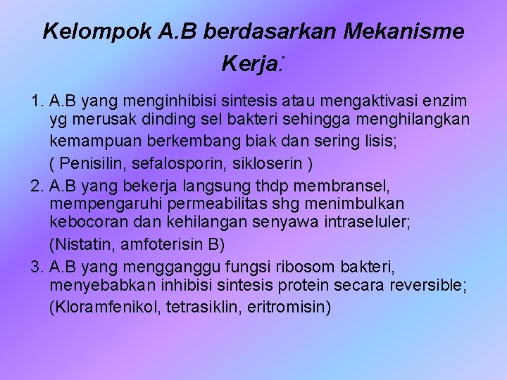 Kelompok A. B berdasarkan Mekanisme Kerja: 1. A. B yang menginhibisi sintesis atau mengaktivasi