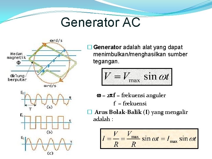 Generator AC � Generator adalah alat yang dapat menimbulkan/menghasilkan sumber tegangan. = 2 f