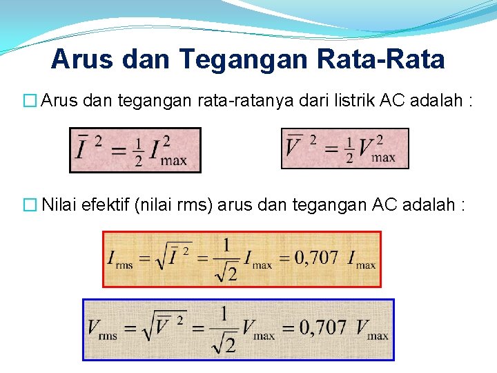 Arus dan Tegangan Rata-Rata � Arus dan tegangan rata-ratanya dari listrik AC adalah :
