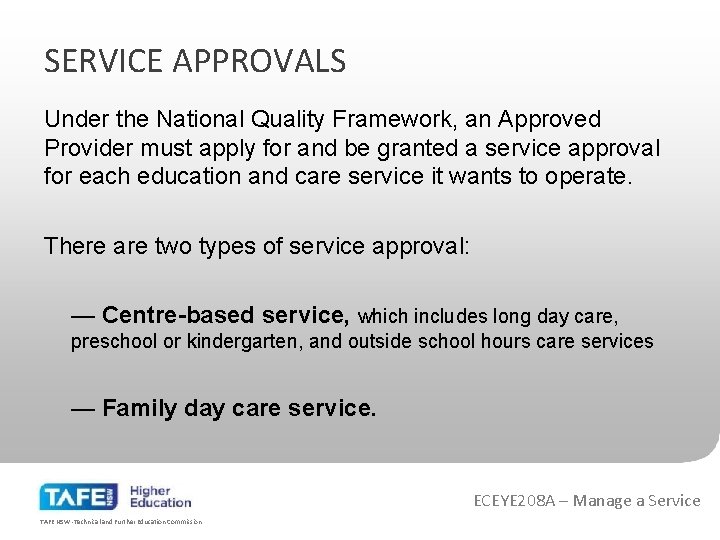 SERVICE APPROVALS Under the National Quality Framework, an Approved Provider must apply for and