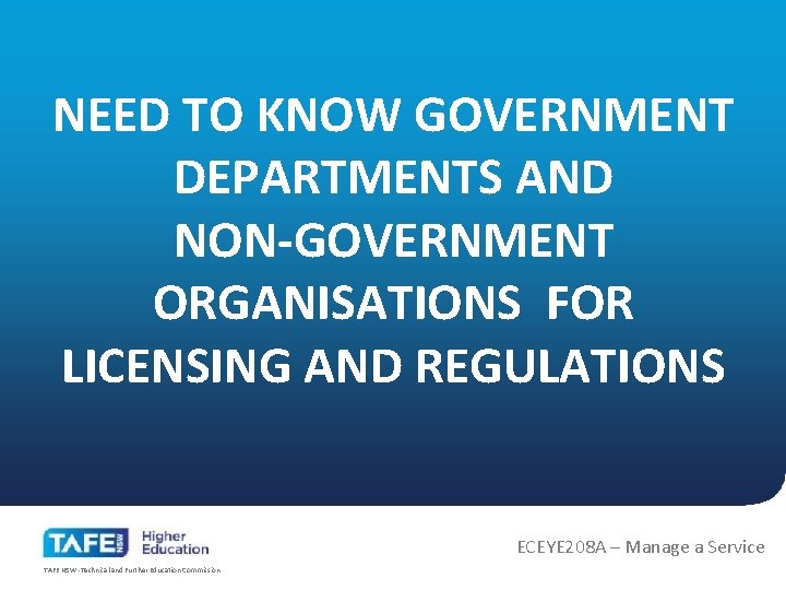 NEED TO KNOW GOVERNMENT DEPARTMENTS AND NON-GOVERNMENT ORGANISATIONS FOR LICENSING AND REGULATIONS ECEYE 208