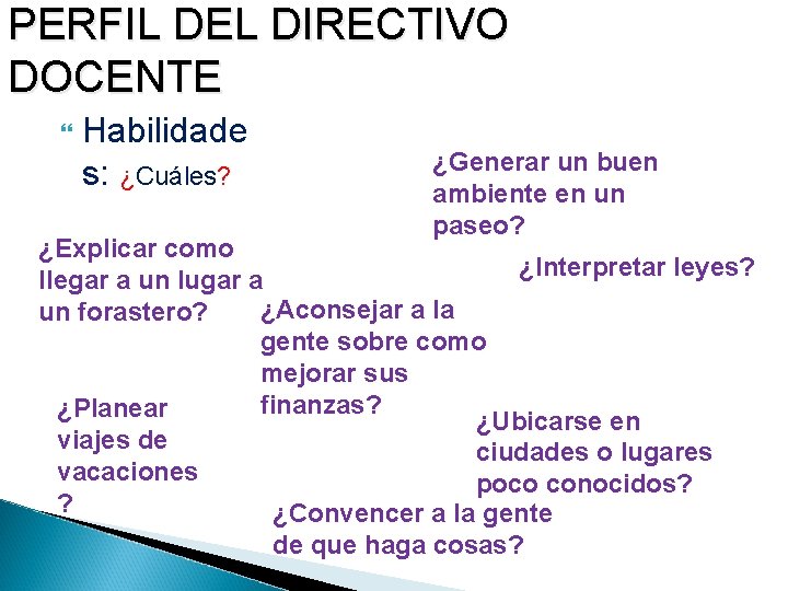 PERFIL DEL DIRECTIVO DOCENTE Habilidade s: ¿Cuáles? ¿Generar un buen ambiente en un paseo?