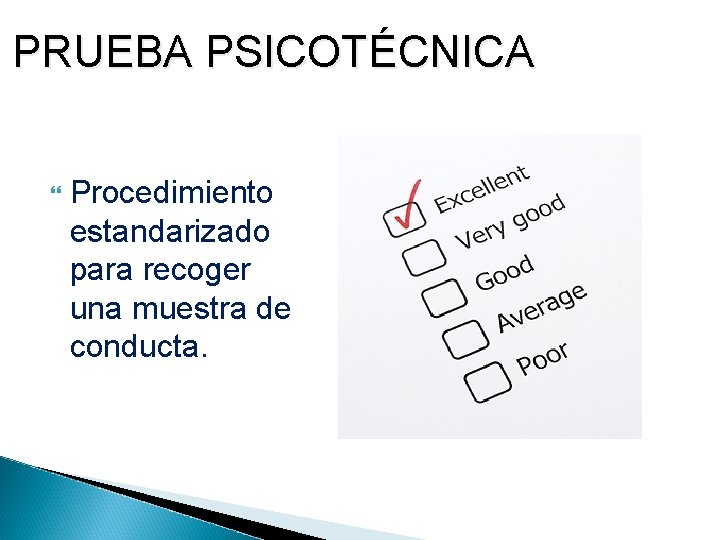 PRUEBA PSICOTÉCNICA Procedimiento estandarizado para recoger una muestra de conducta. 