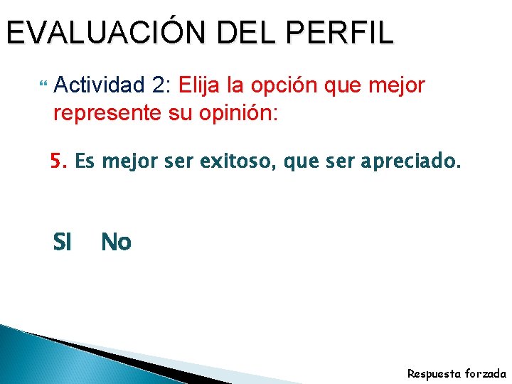 EVALUACIÓN DEL PERFIL Actividad 2: Elija la opción que mejor represente su opinión: 5.