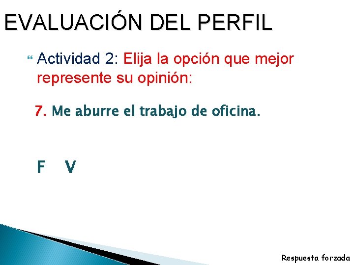 EVALUACIÓN DEL PERFIL Actividad 2: Elija la opción que mejor represente su opinión: 7.