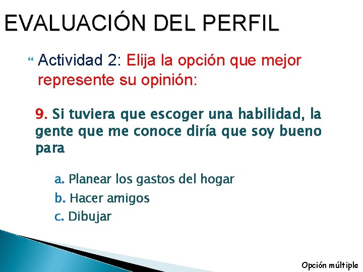 EVALUACIÓN DEL PERFIL Actividad 2: Elija la opción que mejor represente su opinión: 9.