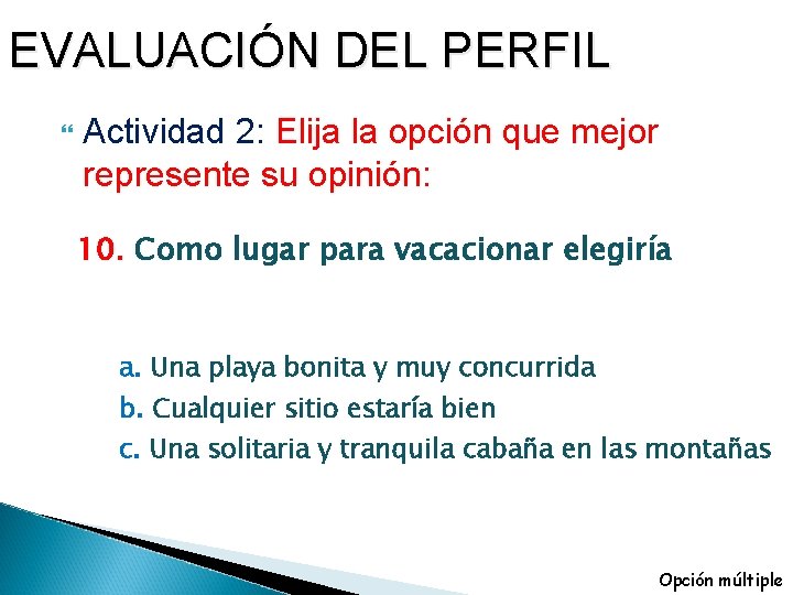 EVALUACIÓN DEL PERFIL Actividad 2: Elija la opción que mejor represente su opinión: 10.