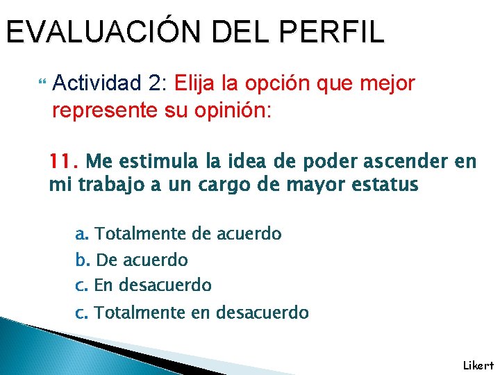 EVALUACIÓN DEL PERFIL Actividad 2: Elija la opción que mejor represente su opinión: 11.