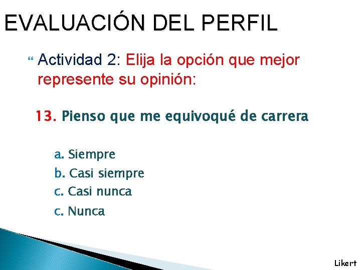 EVALUACIÓN DEL PERFIL Actividad 2: Elija la opción que mejor represente su opinión: 13.