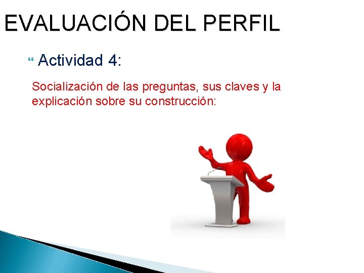 EVALUACIÓN DEL PERFIL Actividad 4: Socialización de las preguntas, sus claves y la explicación