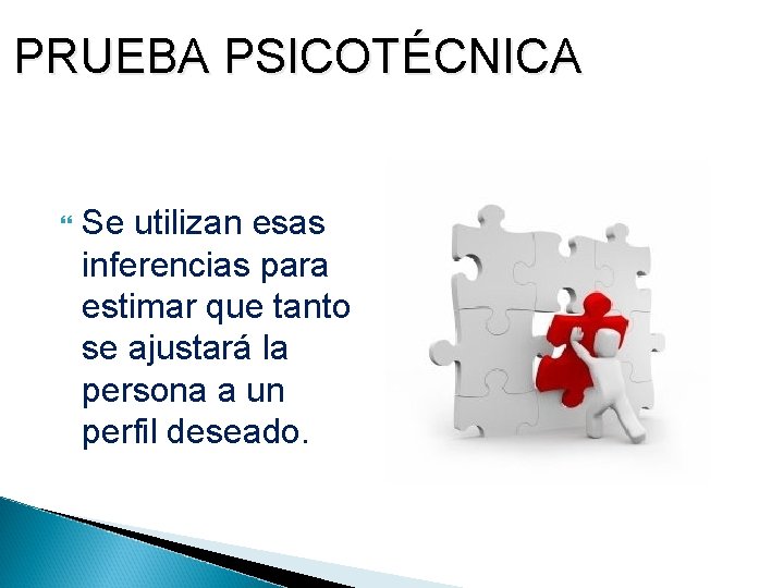 PRUEBA PSICOTÉCNICA Se utilizan esas inferencias para estimar que tanto se ajustará la persona