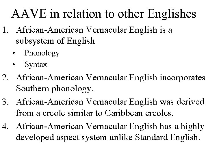AAVE in relation to other Englishes 1. African-American Vernacular English is a subsystem of