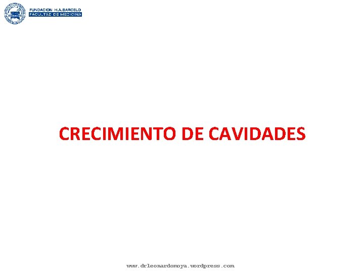 CRECIMIENTO DE CAVIDADES www. drleonardomoya. wordpress. com 