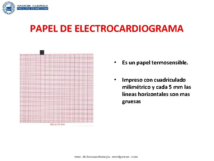 PAPEL DE ELECTROCARDIOGRAMA • Es un papel termosensible. • Impreso con cuadriculado milimétrico y