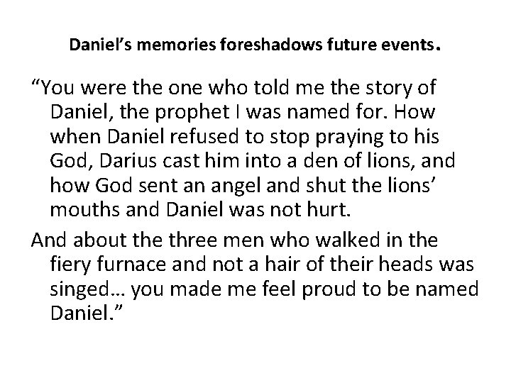 Daniel’s memories foreshadows future events . “You were the one who told me the