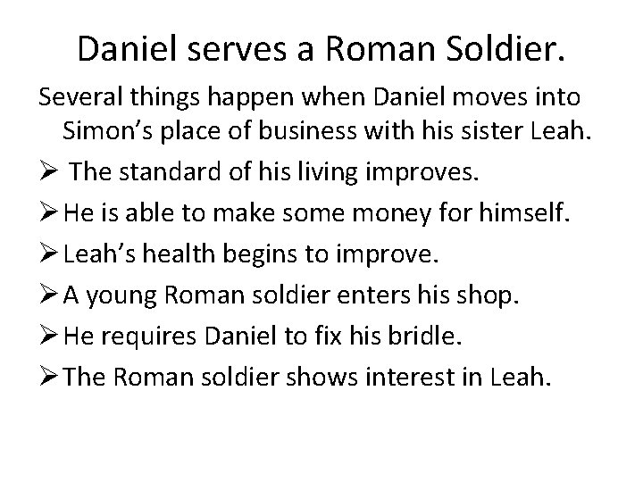 Daniel serves a Roman Soldier. Several things happen when Daniel moves into Simon’s place