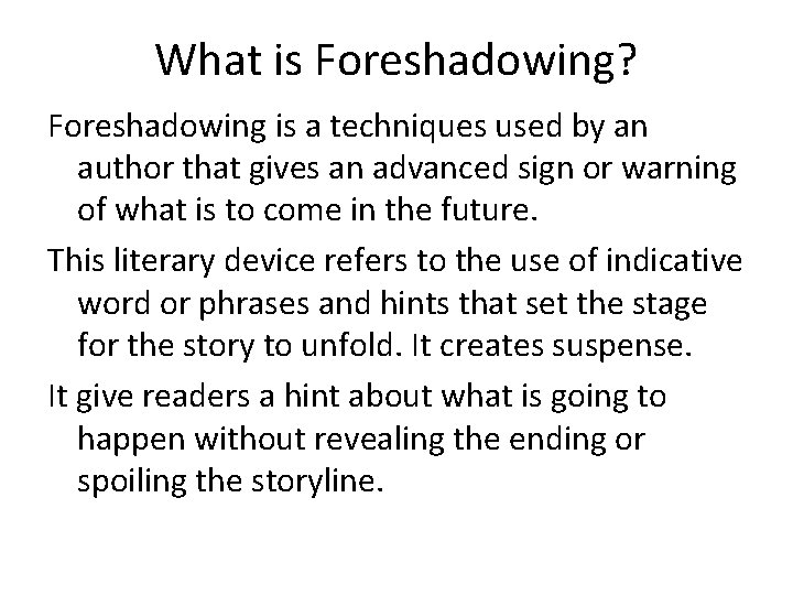 What is Foreshadowing? Foreshadowing is a techniques used by an author that gives an