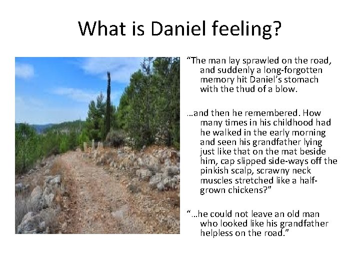 What is Daniel feeling? “The man lay sprawled on the road, and suddenly a