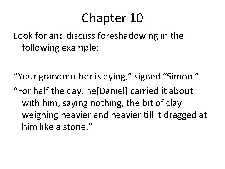Chapter 10 Look for and discuss foreshadowing in the following example: “Your grandmother is