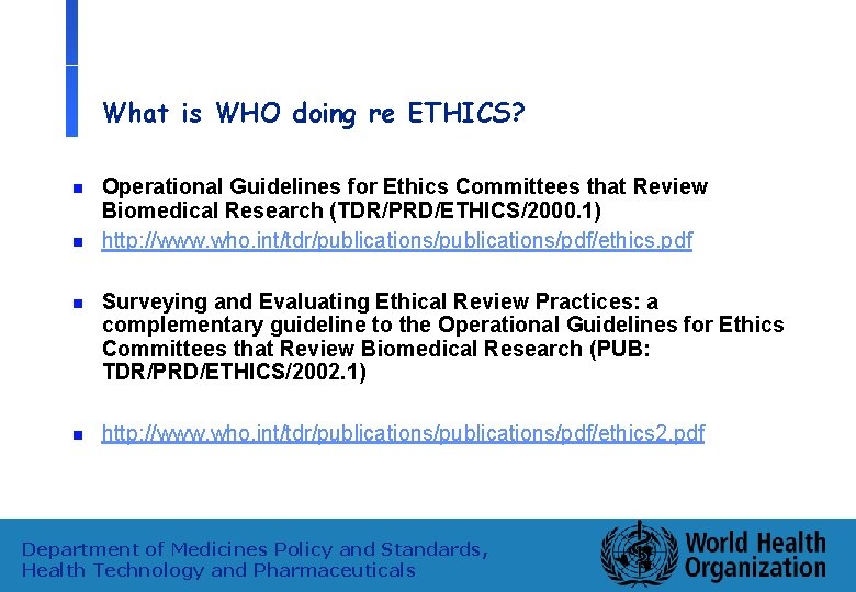 What is WHO doing re ETHICS? n n Operational Guidelines for Ethics Committees that