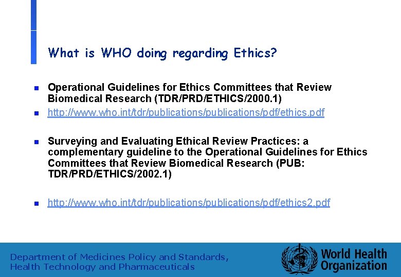 What is WHO doing regarding Ethics? n n Operational Guidelines for Ethics Committees that