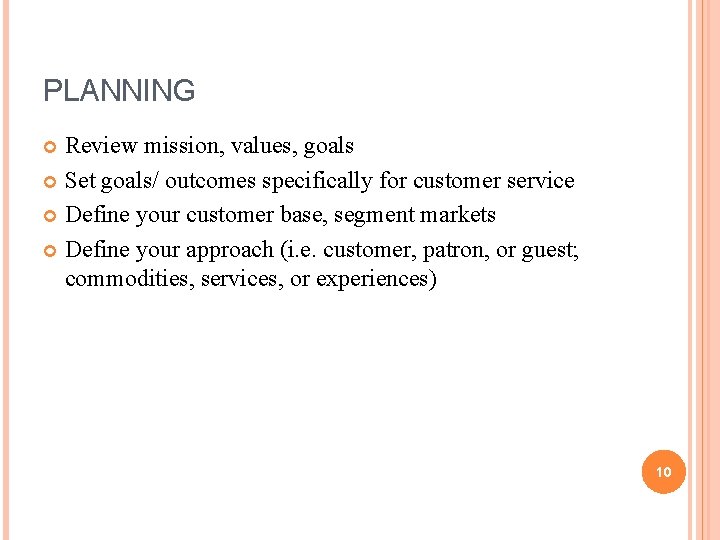 PLANNING Review mission, values, goals Set goals/ outcomes specifically for customer service Define your