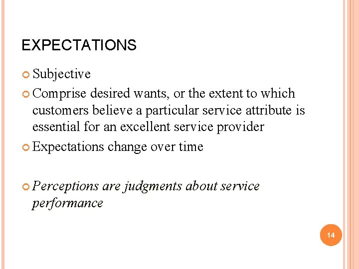 EXPECTATIONS Subjective Comprise desired wants, or the extent to which customers believe a particular