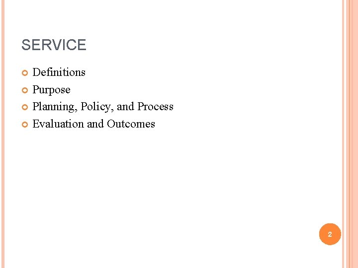 SERVICE Definitions Purpose Planning, Policy, and Process Evaluation and Outcomes 2 