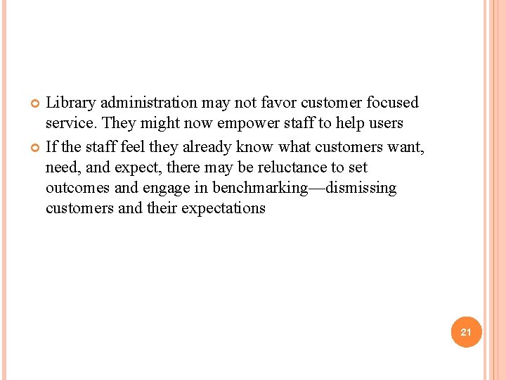 Library administration may not favor customer focused service. They might now empower staff to