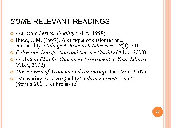 SOME RELEVANT READINGS Assessing Service Quality (ALA, 1998) Budd, J. M. (1997). A critique